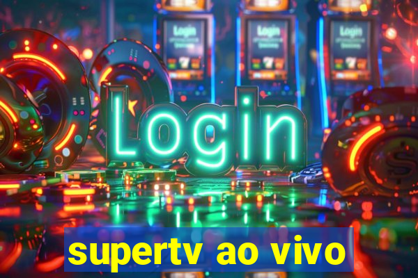 supertv ao vivo